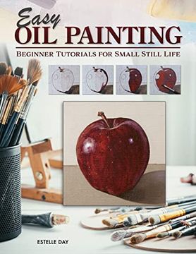 portada Easy oil Painting: Beginner Tutorials for Small Still Life (Design Originals) 9 Step-By-Step Projects of Simple Subjects for 4-Inch Square or Smaller Canvases, Technique Lessons, and Sketches to Trace (en Inglés)