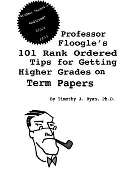 portada Professor Floogle's 101 Rank Ordered Tips for Getting Higher Grades on Term Papers