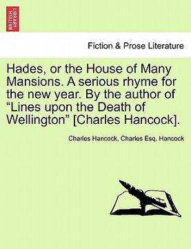 portada hades, or the house of many mansions. a serious rhyme for the new year. by the author of "lines upon the death of wellington" [charles hancock].