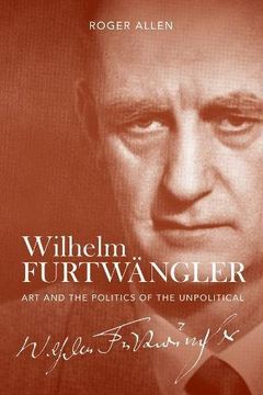 portada Wilhelm Furtwängler: Art and the Politics of the Unpolitical (0) (en Inglés)