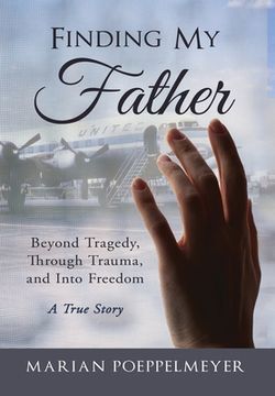 portada Finding My Father: Beyond Tragedy, Through Trauma, and Into Freedom (en Inglés)
