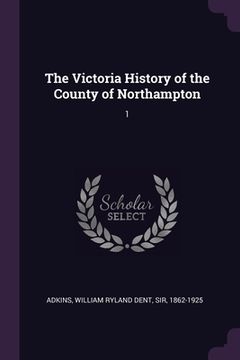 portada The Victoria History of the County of Northampton: 1 (en Inglés)
