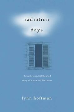 portada Radiation Days: The Rollicking, Lighthearted Story of a Man and His Cancer (en Inglés)