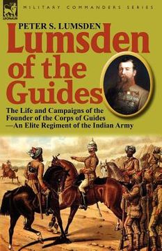 portada lumsden of the guides: the life and campaigns of the founder of the corps of guides-an elite regiment of the indian army (en Inglés)