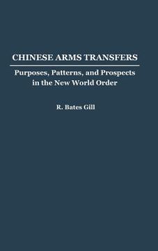 portada chinese arms transfers: purposes, patterns, and prospects in the new world order (en Inglés)