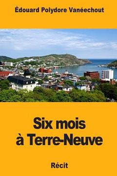 portada Six mois à Terre-Neuve (in French)