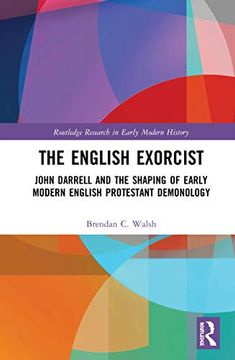 portada The English Exorcist: John Darrell and the Shaping of Early Modern English Protestant Demonology (Routledge Research in Early mo) (en Inglés)