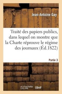 portada Traité Des Papiers Publics, Dans Lequel on Montre Que La Charte Réprouve Le Régime Des Journaux P3 (in French)