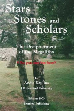 portada Stars, Stones and Scholars: The Decipherment of the Megaliths as an Ancient Survey of the Earth by Astronomy (en Inglés)