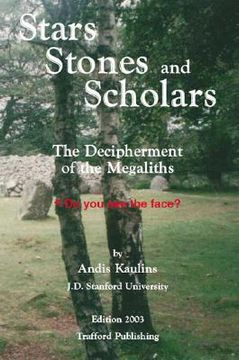 portada Stars, Stones and Scholars: The Decipherment of the Megaliths as an Ancient Survey of the Earth by Astronomy (in English)