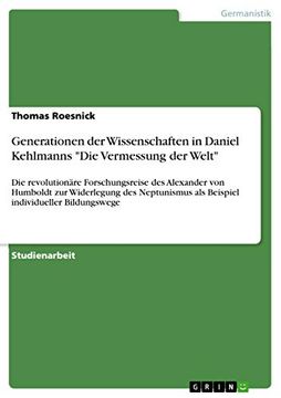 portada Generationen der Wissenschaften in Daniel Kehlmanns die Vermessung der Welt: Die Revolutionäre Forschungsreise des Alexander von Humboldt zur. Individueller Bildungswege (en Alemán)