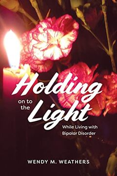 portada Holding on to the Light: While Living With Bipolar Disorder (en Inglés)