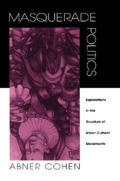 portada masquerade politics: explorations in the structure of urban cultural movements (en Inglés)