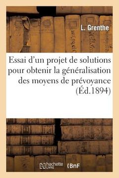 portada Essai d'Un Projet de Solutions Pratiques Pour Obtenir La Généralisation Et l'Application Des Moyens: de Prévoyance Et de Mutualité Contre Les Maladies (en Francés)