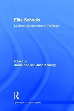 portada Elite Schools: Multiple Geographies of Privilege (Education in Global Context) (en Inglés)