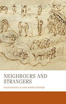 portada Neighbours and Strangers: Local Societies in Early Medieval Europe (Manchester Medieval Studies) (in English)