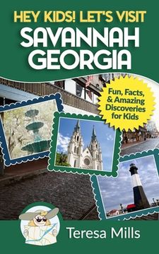 portada Hey Kids! Let's Visit Savannah Georgia: Fun Facts and Amazing Discoveries for Kids (en Inglés)