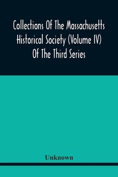 portada Collections Of The Massachusetts Historical Society (Volume Iv) Of The Third Series (en Inglés)