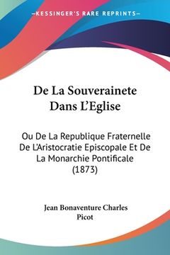 portada De La Souverainete Dans L'Eglise: Ou De La Republique Fraternelle De L'Aristocratie Episcopale Et De La Monarchie Pontificale (1873) (in French)