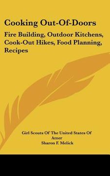 portada cooking out-of-doors: fire building, outdoor kitchens, cook-out hikes, food planning, recipes (en Inglés)