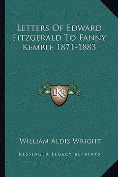 portada letters of edward fitzgerald to fanny kemble 1871-1883 (en Inglés)