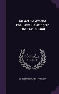 portada An Act To Amend The Laws Relating To The Tax In Kind (en Inglés)