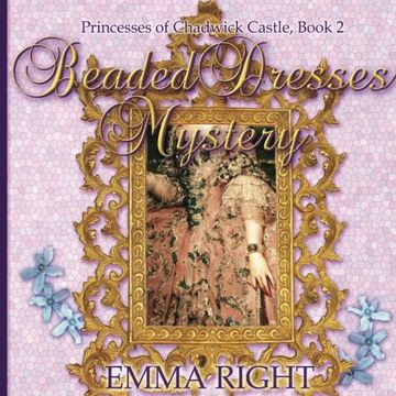 portada Beaded Dresses Mystery: Princesses Of Chadwick Castle Adventure (Princess Castle Series) (Volume 2)