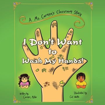 portada I Don't Want to Wash My Hands!: A Ms. Carmen's Classroom Story (in English)