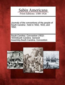 portada journals of the conventions of the people of south carolina: held in 1832, 1833, and 1852. (en Inglés)