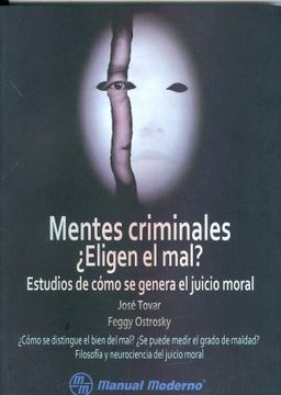 portada Mentes Criminales¿ Eligen el Mal? Estudios de Cómo se Genera el Juicio Moral (in Spanish)