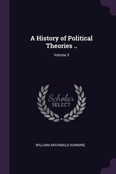 portada A History of Political Theories ..; Volume 3 (in English)