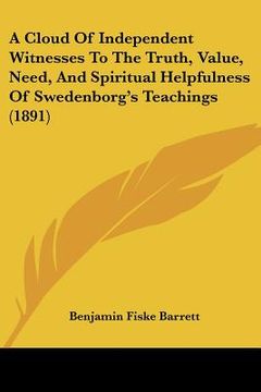 portada a cloud of independent witnesses to the truth, value, need, and spiritual helpfulness of swedenborg's teachings (1891) (in English)
