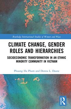 portada Climate Change, Gender Roles and Hierarchies: Socioeconomic Transformation in an Ethnic Minority Community in Viet nam (Routledge International Studies of Women and Place) 
