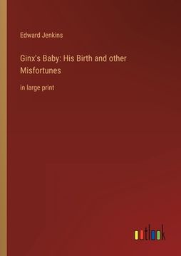 portada Ginx's Baby: His Birth and other Misfortunes: in large print (en Inglés)