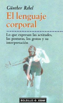 portada El Lenguaje Corporal: Lo que Expresan las Actitudes, las Posturas, los Gestos y su Interpretación (Edaf Bolsillo)
