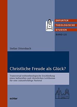 portada Christliche Freude als Glück? Transversal-Weltentheologische Erschließung Eines Kulturellen und Christlichen Leitthemas für Eine Zukunftsfähige Pastoral (en Alemán)