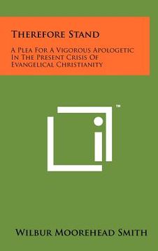 portada therefore stand: a plea for a vigorous apologetic in the present crisis of evangelical christianity (in English)