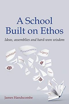 portada A School Built on Ethos: Ideas, Assemblies and Hard-Won Wisdom (en Inglés)