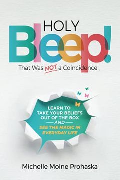 portada Holy Bleep! That was not a Coincidence: Learn to Take Your Beliefs out of the box and see the Magic in Everyday Life (in English)