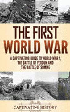 portada The First World War: A Captivating Guide to World war 1, the Battle of Verdun and the Battle of Somme (en Inglés)