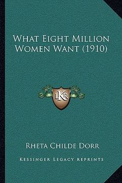 portada what eight million women want (1910) (in English)