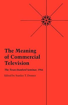 portada The Meaning of Commercial Television: The Texas-Stanford Seminar, 1966 (en Inglés)