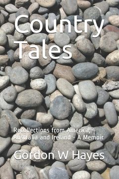 portada Country Tales: Recollection from America, Australia and Ireland - A Memoir (en Inglés)