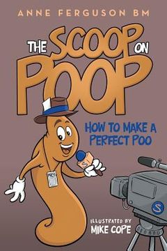 portada The Scoop on Poop: How to Make a Perfect Poo (en Inglés)