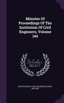 portada Minutes Of Proceedings Of The Institution Of Civil Engineers, Volume 144 (in English)