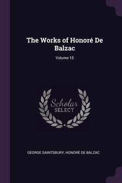 portada The Works of Honoré De Balzac; Volume 15