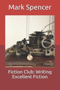 portada Fiction Club: Writing Excellent Fiction (in English)