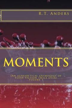 portada Moments: An Alphabetical Anthology of Flash Fiction (Twice Over) (en Inglés)