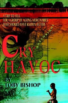 portada cry havoc: a trip to hell for a group of ageing mercenaries who should have known better (in English)