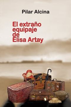 portada El Extraño Equipaje De Elisa Artay (spanish Edition)